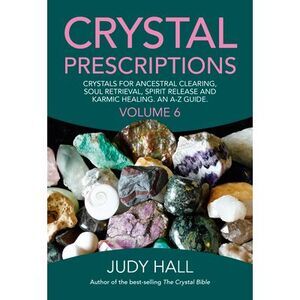 Crystal Prescriptions: Crystals for Ancestral Clearing, Soul Retrieval, Spirit R